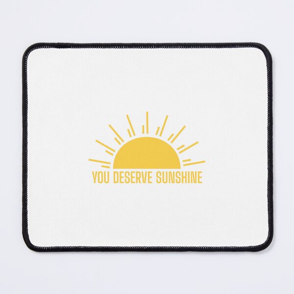 Item preview, You Deserve Sunshine designed and sold by DigitalRedesign.
