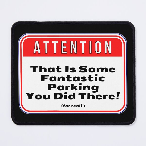 Item preview, ATTENTION: That Is Some Fantastic Parking You Did There! (for real!) - funny warning signs traffic designed and sold by DesignsFromTW-S.