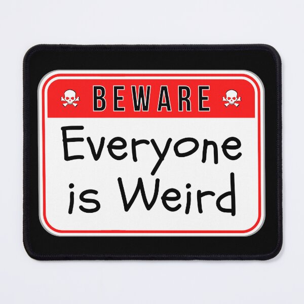 Item preview, BEWARE: Everyone is Weird - funny warning signs designed and sold by DesignsFromTW-S.