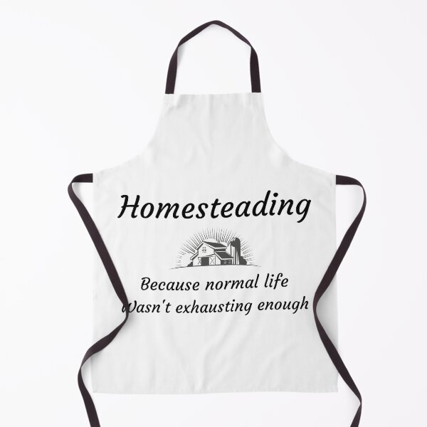 Item preview, Homesteading because normal life wasn't exhausting enough designed and sold by tcdesignstees.