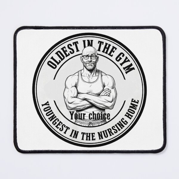 Item preview, Oldest in the Gym Youngest in Nursing Home designed and sold by Old Man Athletics.