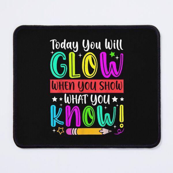 Item preview, today you will glow when you show what you know test day designed and sold by CAnastazyshop.