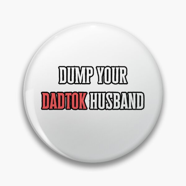 Item preview, Dump Your Dadtok Husband designed and sold by piscesmoon22.