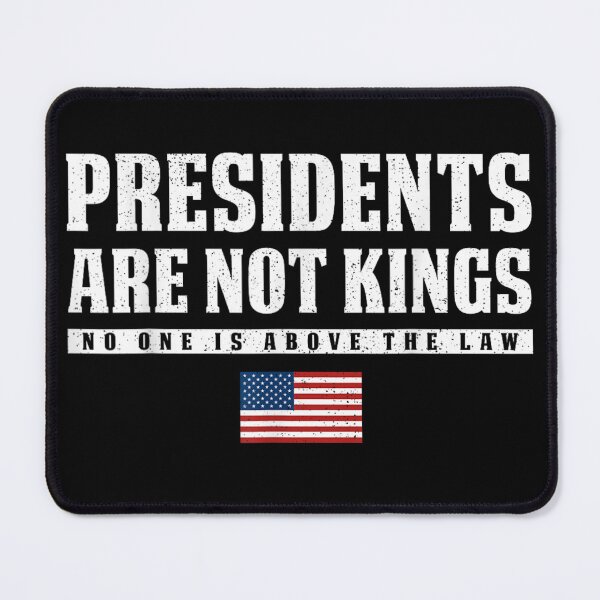 Item preview, Presidents Are Not Kings - No One Is Above The Law designed and sold by Creative Spark.