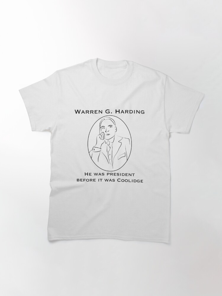 Thumbnail 2 of 7, Classic T-Shirt, Warren G. Harding: Before it was Coolidge designed and sold by Presidentress.