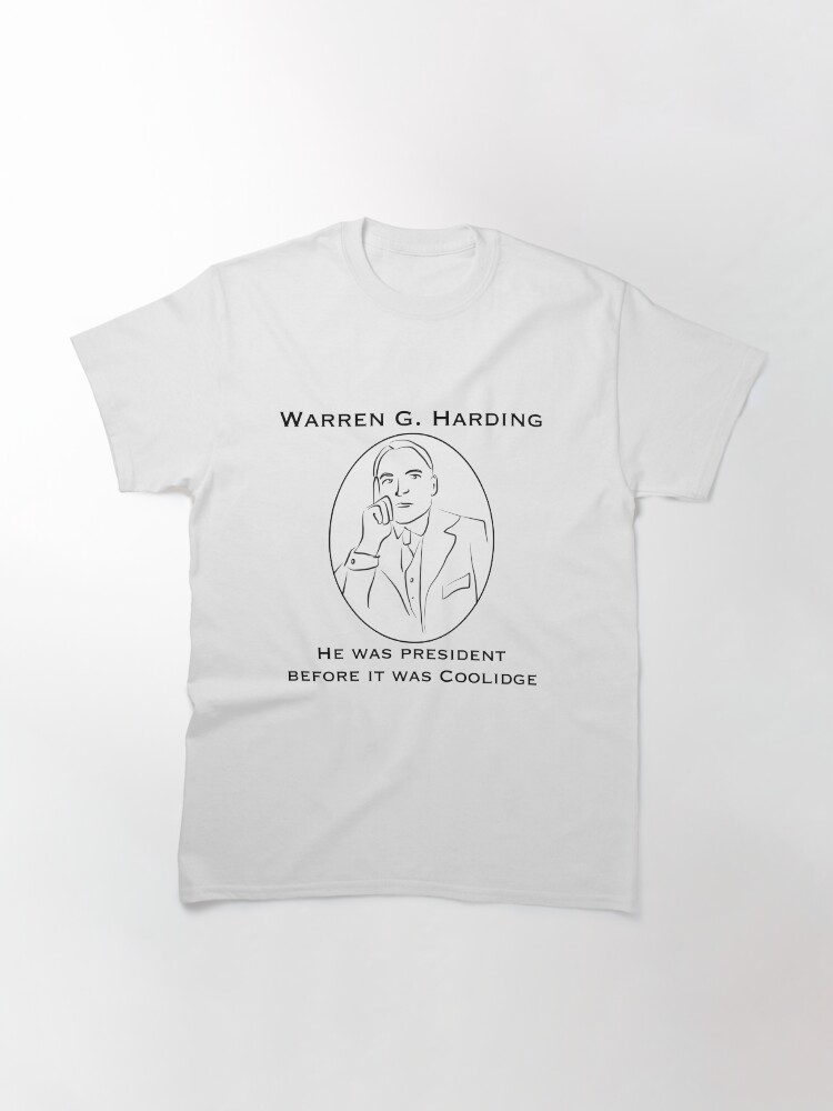 Thumbnail 3 of 7, Classic T-Shirt, Warren G. Harding: Before it was Coolidge designed and sold by Presidentress.
