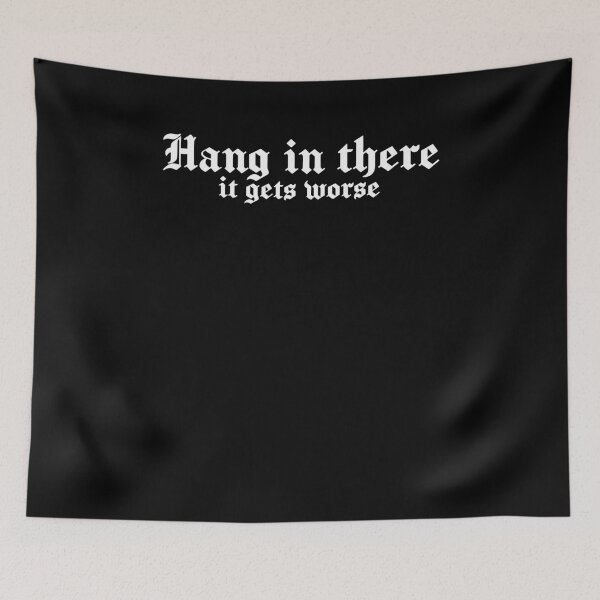 Item preview, Hang In There It Gets Worse Sarcastic designed and sold by Hedoraxe.
