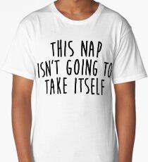 This Nap Isn't Going To Take Itself Long T-Shirt
