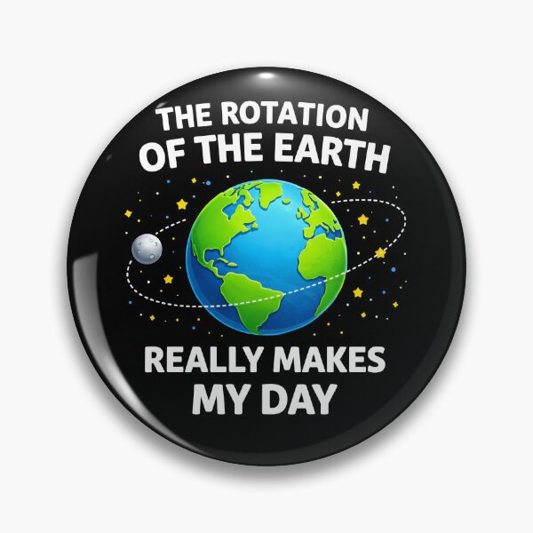 Item preview, The Rotation of the Earth Really Makes My Day designed and sold by JODYSMORGAN.