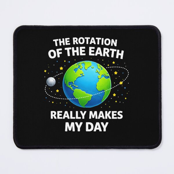 Item preview, The Rotation of the Earth Really Makes My Day designed and sold by JODYSMORGAN.
