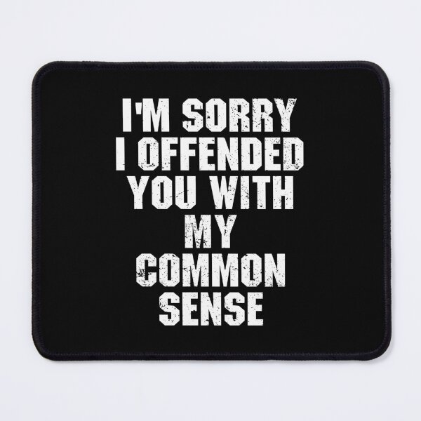 Item preview, I'm Sorry I Offended You With My Common Sense designed and sold by adiamawarney.