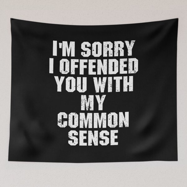 Item preview, I'm Sorry I Offended You With My Common Sense designed and sold by adiamawarney.