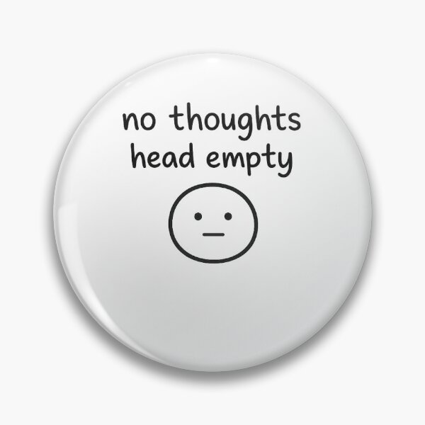 Item preview, No Thoughts Empty Head designed and sold by ThePlacee.