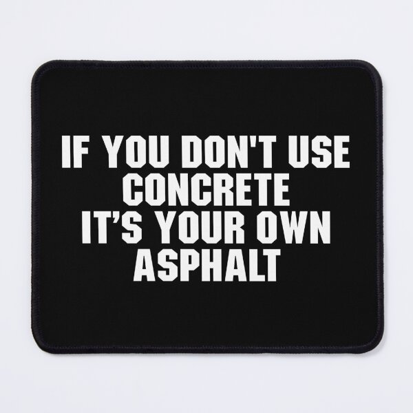 Item preview, If You Dont Use Concrete It's Your Own Asphalt designed and sold by adiamawarney.