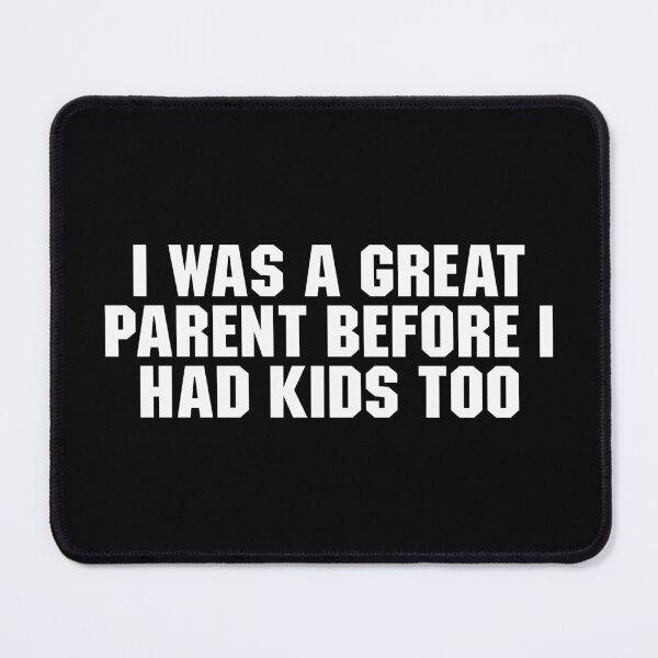 Item preview, I Was A Great Parent Before I Had Kids Too designed and sold by adiamawarney.