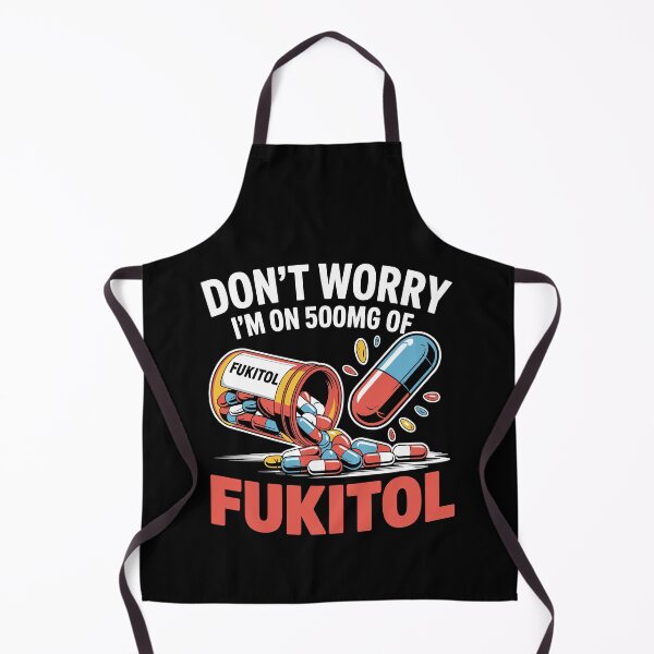 Item preview, Don't Worry I'm On 500mg Of Fukitol Funny Saying Quote designed and sold by Dressed For Duty.