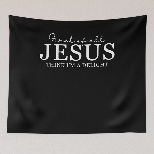 Item preview, First of All Jesus Thinks I'm A Delight  designed and sold by Hedoraxe.