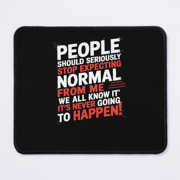 Item preview, People Should Seriously Stop Expecting Normal From Me designed and sold by Dressed For  Duty.