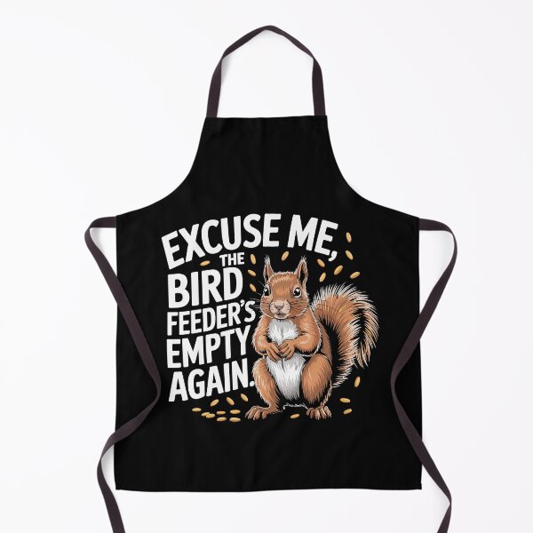 Item preview, Excuse Me The Bird Feeder Is Empty Again Squirrel designed and sold by Dressed For Duty.