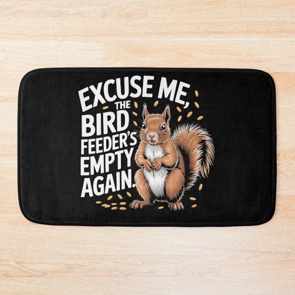 Item preview, Excuse Me The Bird Feeder Is Empty Again Squirrel designed and sold by Dressed For  Duty.