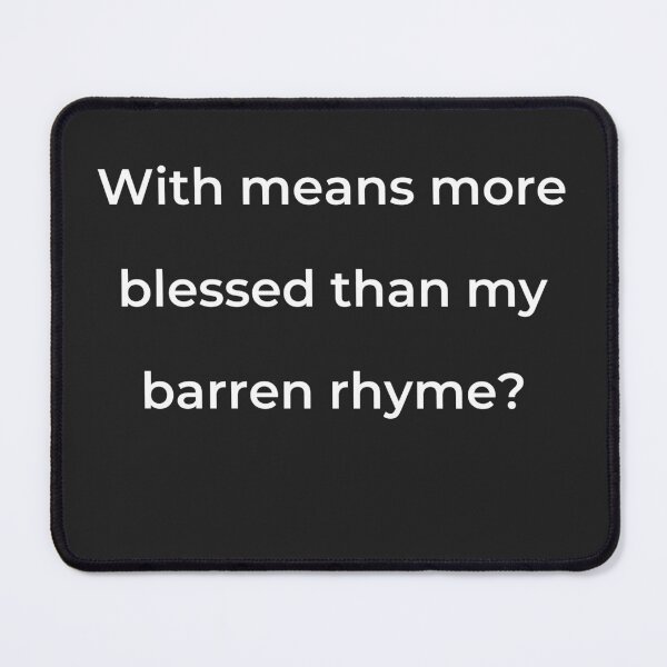 Item preview, "With means more blessed than my barren rhyme?" - print white designed and sold by ariksworld.