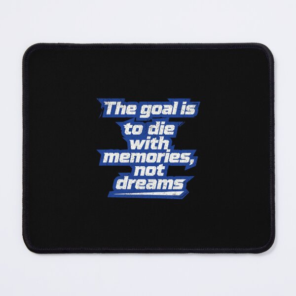 Item preview, The goal is to die with memories, not dreams designed and sold by Pflugart.