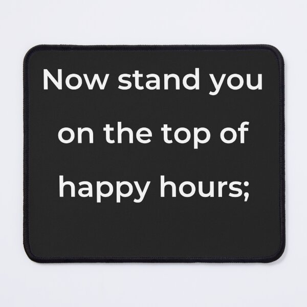 Item preview, "Now stand you on the top of happy hours;" - print white designed and sold by ariksworld.