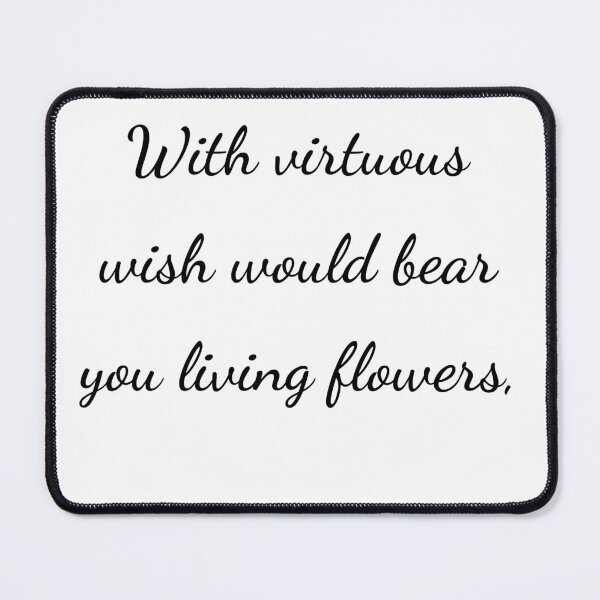 Item preview, "With virtuous wish would bear you living flowers," - handwriting black designed and sold by ariksworld.