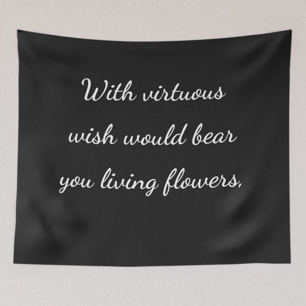 Item preview, "With virtuous wish would bear you living flowers," - handwriting white designed and sold by ariksworld.