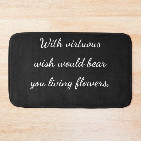 Item preview, "With virtuous wish would bear you living flowers," - handwriting white designed and sold by ariksworld.