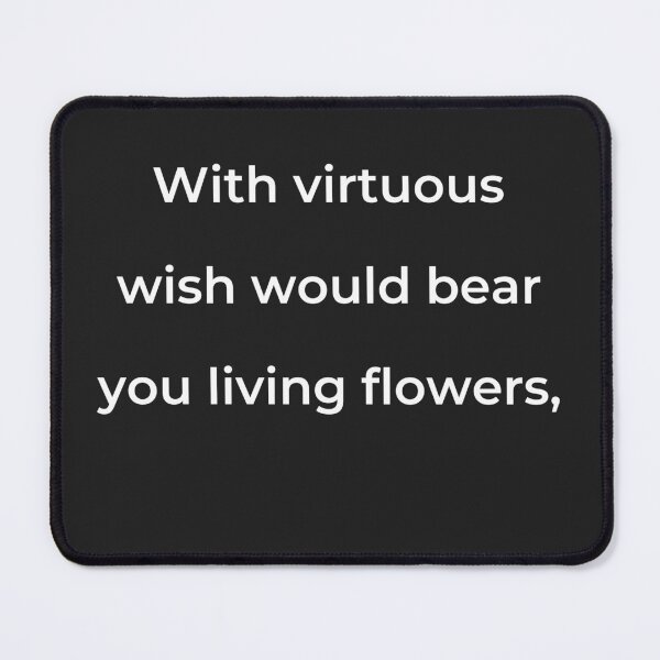 Item preview, "With virtuous wish would bear you living flowers," - print white designed and sold by ariksworld.