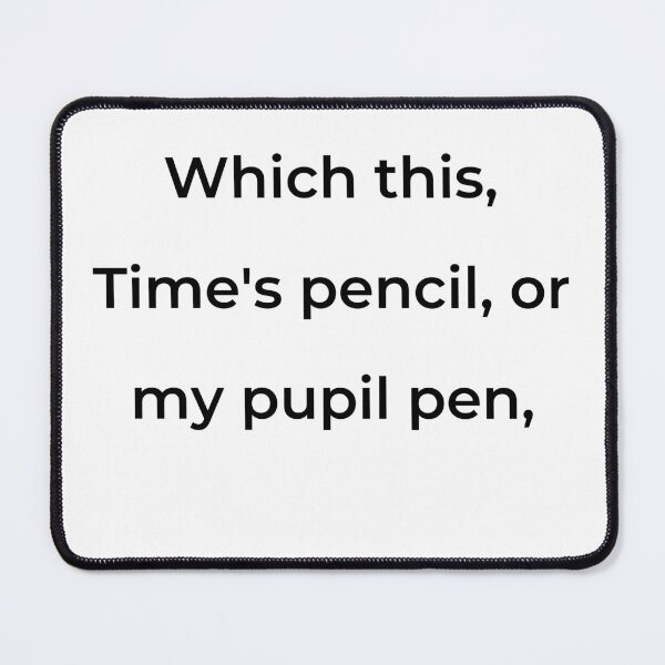Item preview, "Which this, Time's pencil, or my pupil pen," - print black designed and sold by ariksworld.
