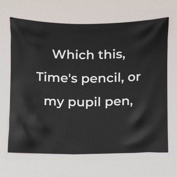 Item preview, "Which this, Time's pencil, or my pupil pen," - print white designed and sold by ariksworld.