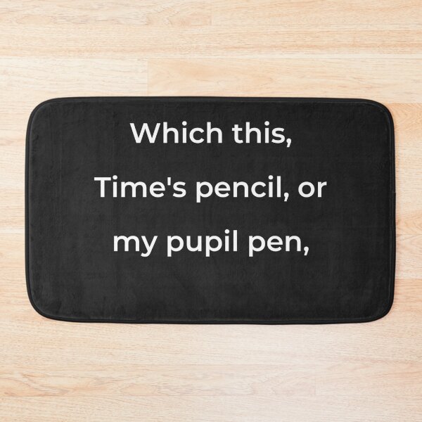 Item preview, "Which this, Time's pencil, or my pupil pen," - print white designed and sold by ariksworld.