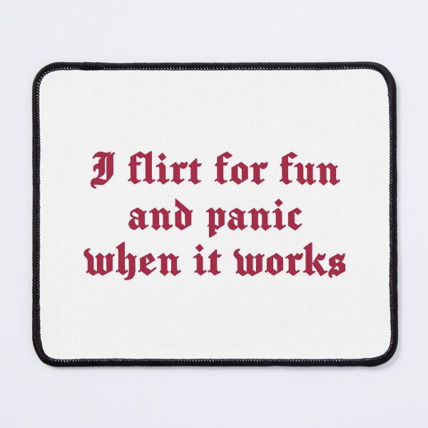 Item preview, I flirt for fun and panic when it works designed and sold by Lone Frog.