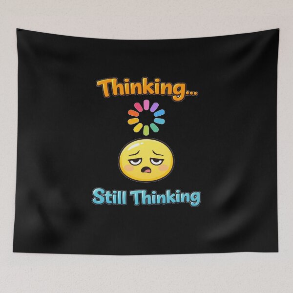 Item preview, Thinking… Still Thinking – Funny Relatable Loading Brain Meme designed and sold by NarpLTD.