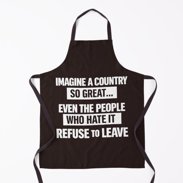 Item preview, Imagine A Country So Great Even The People Who Hate It Refuse To Leave designed and sold by faridman.