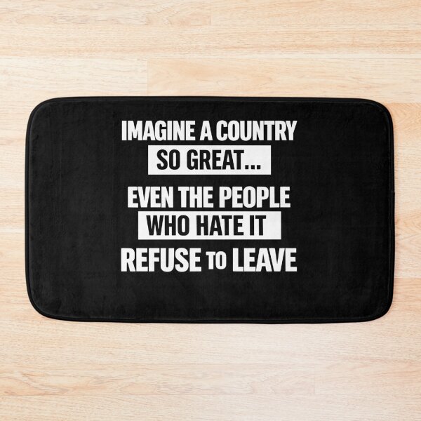 Item preview, Imagine A Country So Great Even The People Who Hate It Refuse To Leave designed and sold by faridman.