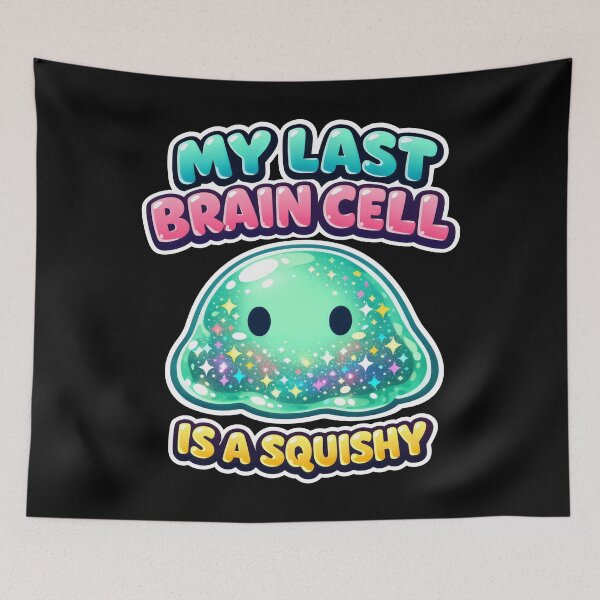Item preview, My Last Brain Cell Is A Squishy Slime Humor designed and sold by SplashTastic.