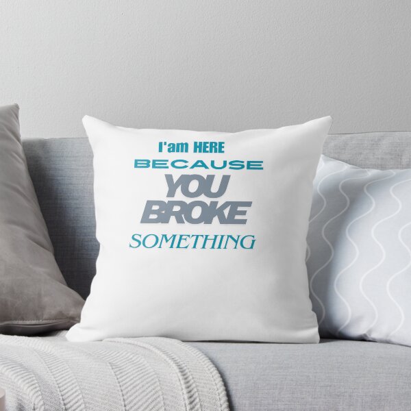Item preview, I Am Here, You Broke Something . designed and sold by RDON07.