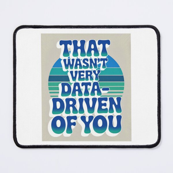 Item preview, That wasn't very data-driven of you designed and sold by Agu210.