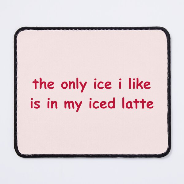 Item preview, the only ice I like is in my iced latte designed and sold by CoolKittyCat8.