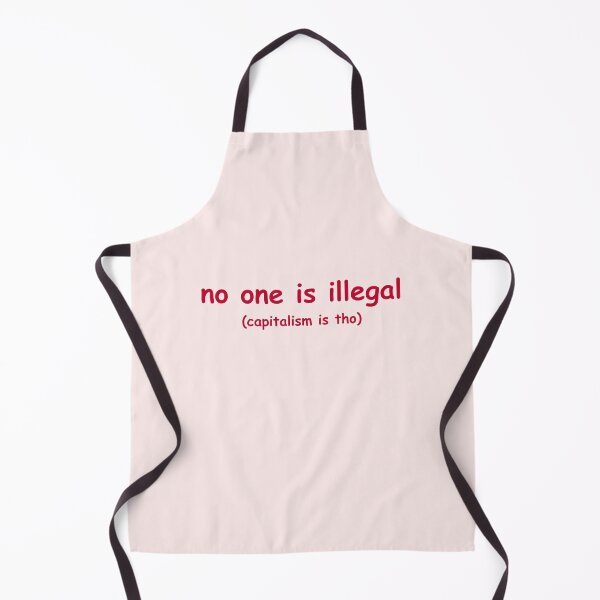 Item preview, no one is illegal (capitalism is tho) designed and sold by CoolKittyCat8.