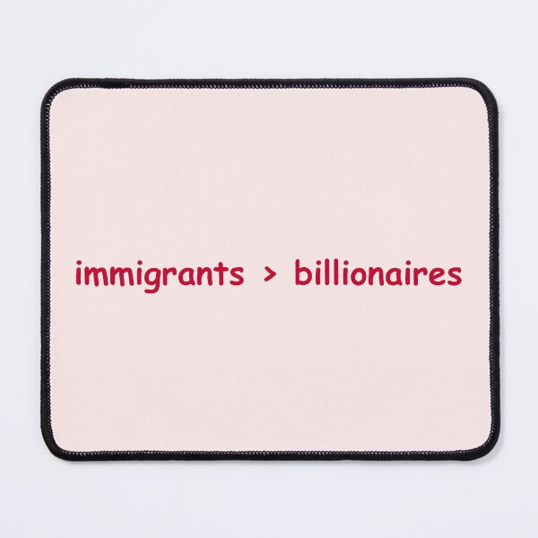 Item preview, immigrants > billionaires designed and sold by CoolKittyCat8.
