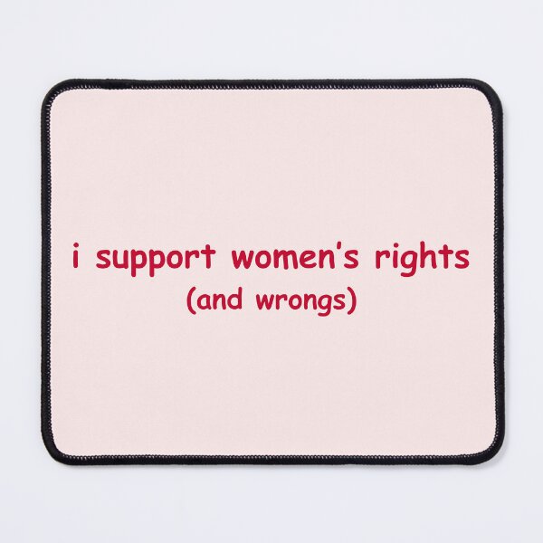 Item preview, i support women's rights and wrongs designed and sold by CoolKittyCat8.