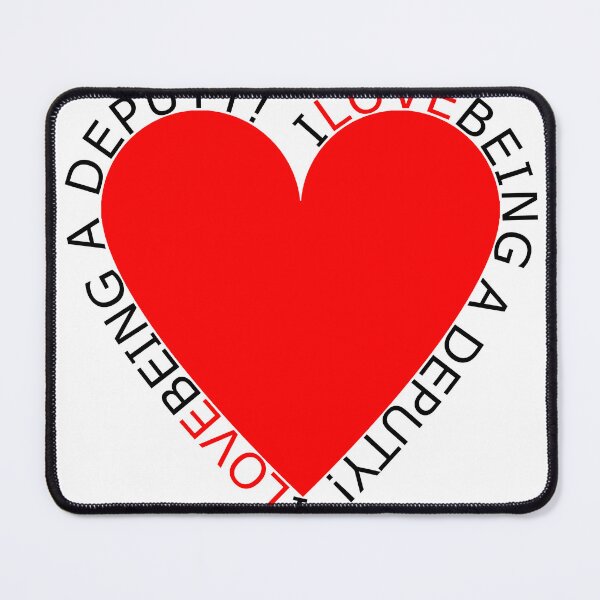 Item preview, I Love Being A Deputy designed and sold by TheIconSmith.