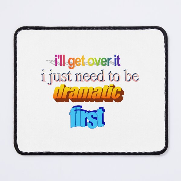 Item preview, i'll get over it i just need to be dramatic first Wordart designed and sold by WorddArtt.