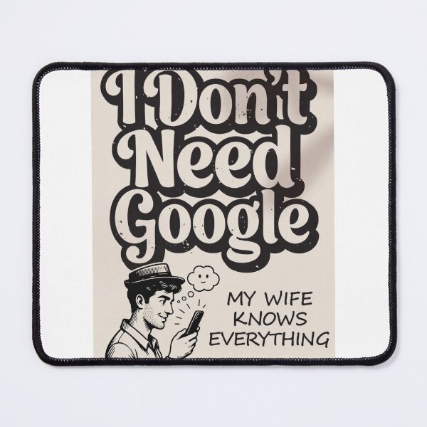 Item preview, I Don't Need Google My Wife Knows Everything designed and sold by ThreadVibeUK.