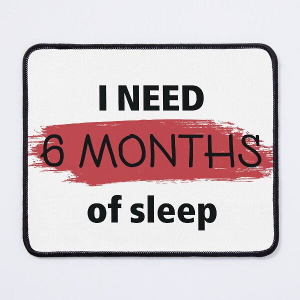 Item preview, 6 months of sleep | T-Shirt | Tired designed and sold by PressReady.