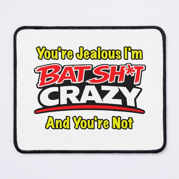 Item preview, You're Jealous I'm Batshit Crazy And You're Not designed and sold by BSCI Designs.